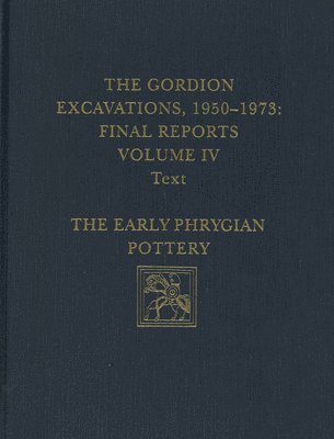 The Gordion Excavations, 19501973, Final Report  The Early Phrygian Pottery 1