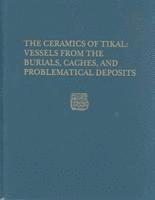 T. Patrick Culbert - Ceramics of Tikal––Vessels from the Burials, – Tikal Report 25A, Inbunden