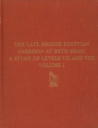 bokomslag The Late Bronze Egyptian Garrison at Beth Shan  A Study of Levels VII and VIII