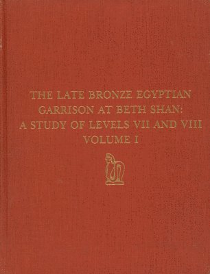 bokomslag The Late Bronze Egyptian Garrison at Beth Shan  A Study of Levels VII and VIII