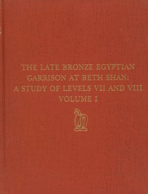 bokomslag The Late Bronze Egyptian Garrison at Beth Shan  A Study of Levels VII and VIII