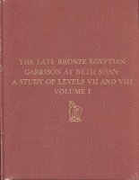 Late Bronze Egyptian Garrison at Beth Shan – A Study of Levels VII and VIII