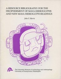 bokomslag A Resource Bibliography for the Decipherment of Maya Hieroglyph and New Maya Hieroglyph Readings