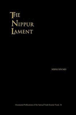 bokomslag The Nippur Lament  Royal Rhetoric and Divine Legitimation in the Reign of IsmeDagon of Isin (19531935 B.C.)