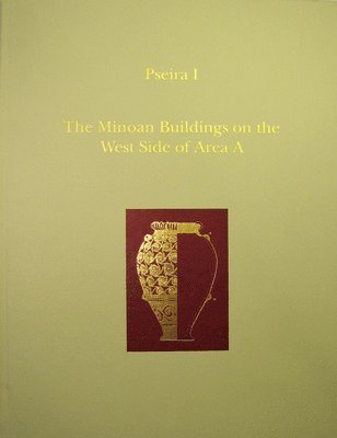 Pseira: v. 1 The Minoan Buildings on the West Side of Area A 1