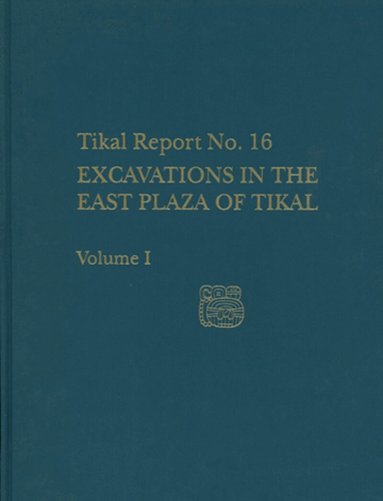 Christopher Jones - Excavations in the East Plaza of Tikal, Volumes – Tikal Report 16, Inbunden