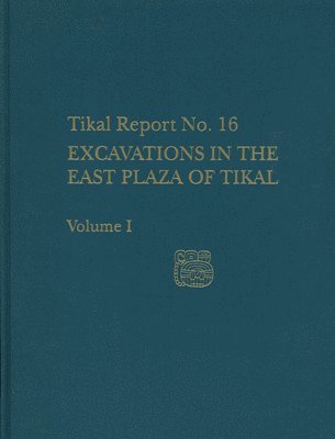 bokomslag Excavations in the East Plaza of Tikal, Volumes  Tikal Report 16