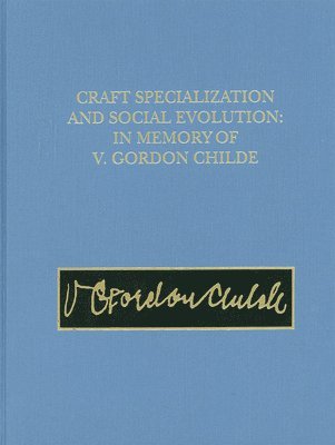 bokomslag Craft Specialization and Social Evolution  In Memory of V. Gordon Childe