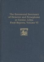 bokomslag The Extramural Sanctuary of Demeter and Persephone at Cyrene, Libya, Final Reports, Volume VI