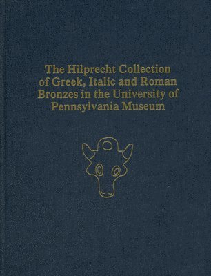 P. Gregory Warden - Hilprecht Collection of Greek, Italic, and Roman Bronzes in the University of Pennsylvania Museum, Inbunden