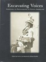 bokomslag Excavating Voices - Listening to Photographs of Native Americans