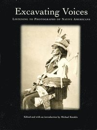 bokomslag Excavating Voices  Listening to Photographs of Native Americans, A Postcard Book