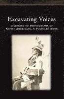 Excavating Voices  Listening to Photographs of Native Americans, A Postcard Book 1