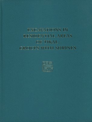 Marshall J. Becker - Excavations in Residential Areas of Tikal––Group – Tikal Report 21, Inbunden