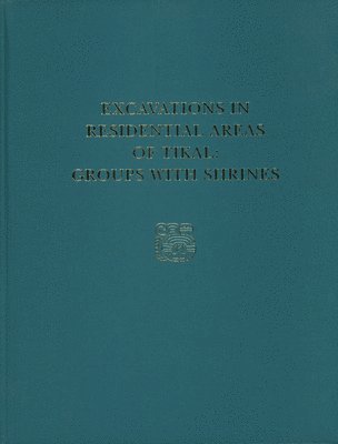 bokomslag Excavations in Residential Areas of TikalGroup  Tikal Report 21