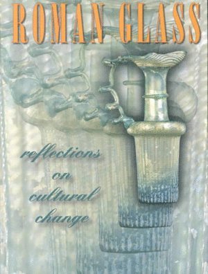 Roman Glass – Reflections on Cultural Change