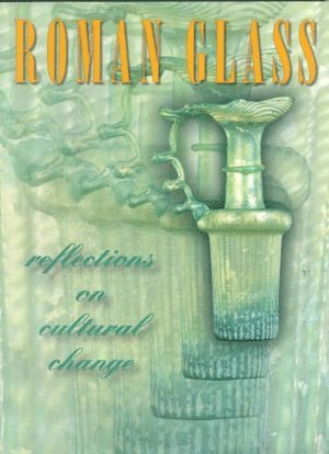Roman Glass – Reflections on Cultural Change