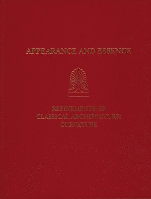 bokomslag Appearance and Essence  Refinements of Classical ArchitectureCurvature