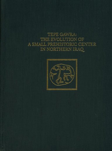 Mitchell S. Rothman - Tepe Gawra – The Evolution of a Small, Prehistoric Center in Northern Iraq, Inbunden