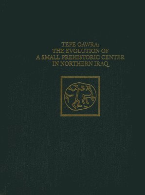 bokomslag Tepe Gawra  The Evolution of a Small, Prehistoric Center in Northern Iraq