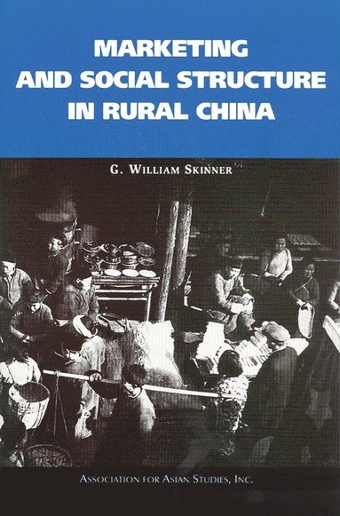 G. William Skinner - Marketing and Social Structure in Rural China, Häftad