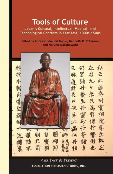 Andrew Edmund Goble, Haruko Wakabayashi, Kenneth Robinson, Andrew Edmund Goble, Haruko Wakabayashi - Tools of Culture – Japan′s Cultural, Intellectual, Medical, and Technological Contacts in East Asia, 1100s–1500s, Häftad