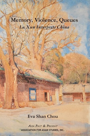 bokomslag Memory, Violence, Queues - Lu Xun Interprets China