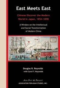 bokomslag East Meets East  Chinese Discover the Modern Wold in Japan, 18541898. A Window on the Intellectual and Social Transformation of Modern China