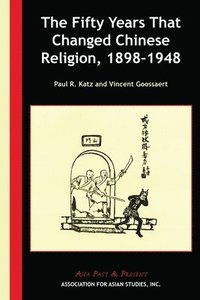 bokomslag The Fifty Years That Changed Chinese Religion, 18981948