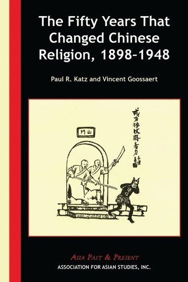 Paul R. Katz, Vincent Goossaert - Fifty Years That Changed Chinese Religion, 1898–1948, Häftad