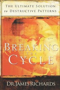 bokomslag Breaking the Cycle: The Ultimate Solution to Destructive Patterns