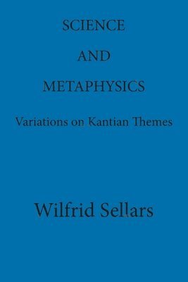 Science and Metaphysics: Variations on Kantian Themes 1