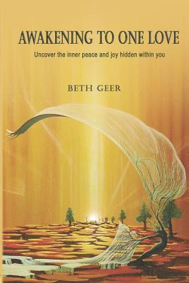 Awakening to One Love: Uncover the inner peace and joy hidden within you 1