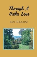 Kate W. Garland, Kate W Garland - Through a Haiku Lens, Häftad