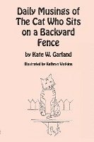 Kate W. Garland - Daily Musings of the Cat Who Sits on a Backyard Fence, Häftad