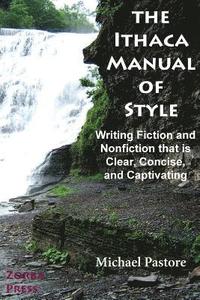 bokomslag The Ithaca Manual of Style: Writing Fiction and Nonfiction That Is Clear, Concise, and Captivating