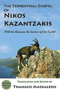 Nikos Kazantzakis, Thanasis Maskaleris - The Terrestrial Gospel of Nikos Kazantzakis (Revised edition): Will the Humans Be Saviors of the Earth?, Häftad