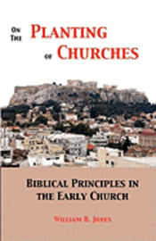 On the Planting of Churches: Biblical Principles in the Early Church 1