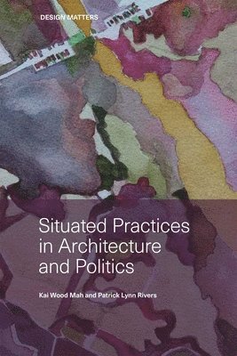 bokomslag Situated Practices in Architecture and Politics
