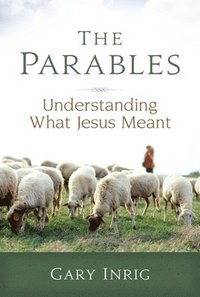 bokomslag The Parables: Understanding What Jesus Meant