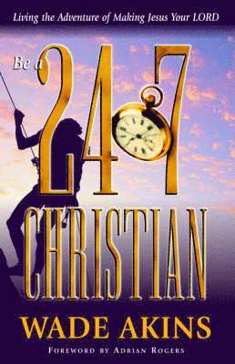 Wade Akins - Be a 24/7 Christian, Häftad