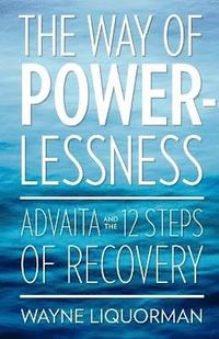 bokomslag The Way Of Powerlessness - Advaita and the 12 Steps Of Recovery