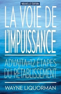 bokomslag La Voie de L'Impuissance -- Advaita Et Les Douze Etapes Du Retablissement