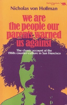 Nicholas von Hoffman - We Are the People Our Parents Warned Us Against, Häftad