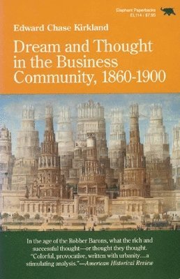 Dream and Thought in the Business Community, 1860-1900 1