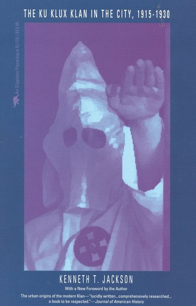 Kenneth T. Jackson - Ku Klux Klan in the City, 1915-1930, Häftad