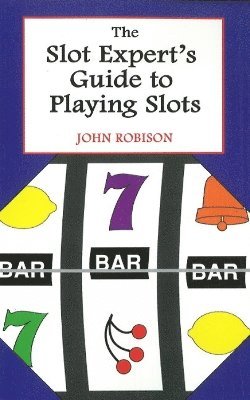 John Robison - Slot Expert's Guide to Playing Slots, Häftad