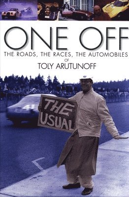 Anatoly Arutunoff - One Off: The Roads, the Races, the Automobiles of Toly Arutunoff, Inbunden