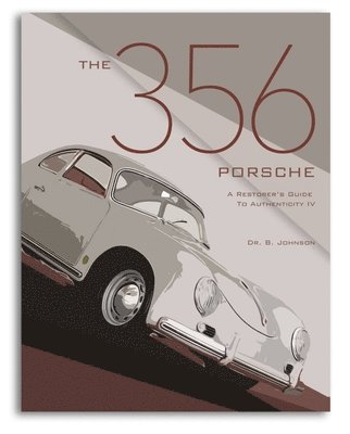 bokomslag The 356 Porsche: A Restorer's Guide to Authenticity IV