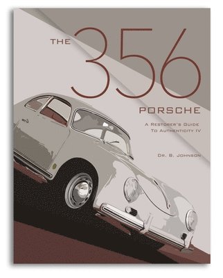Brett Johnson - The 356 Porsche: A Restorer's Guide to Authenticity IV, Häftad